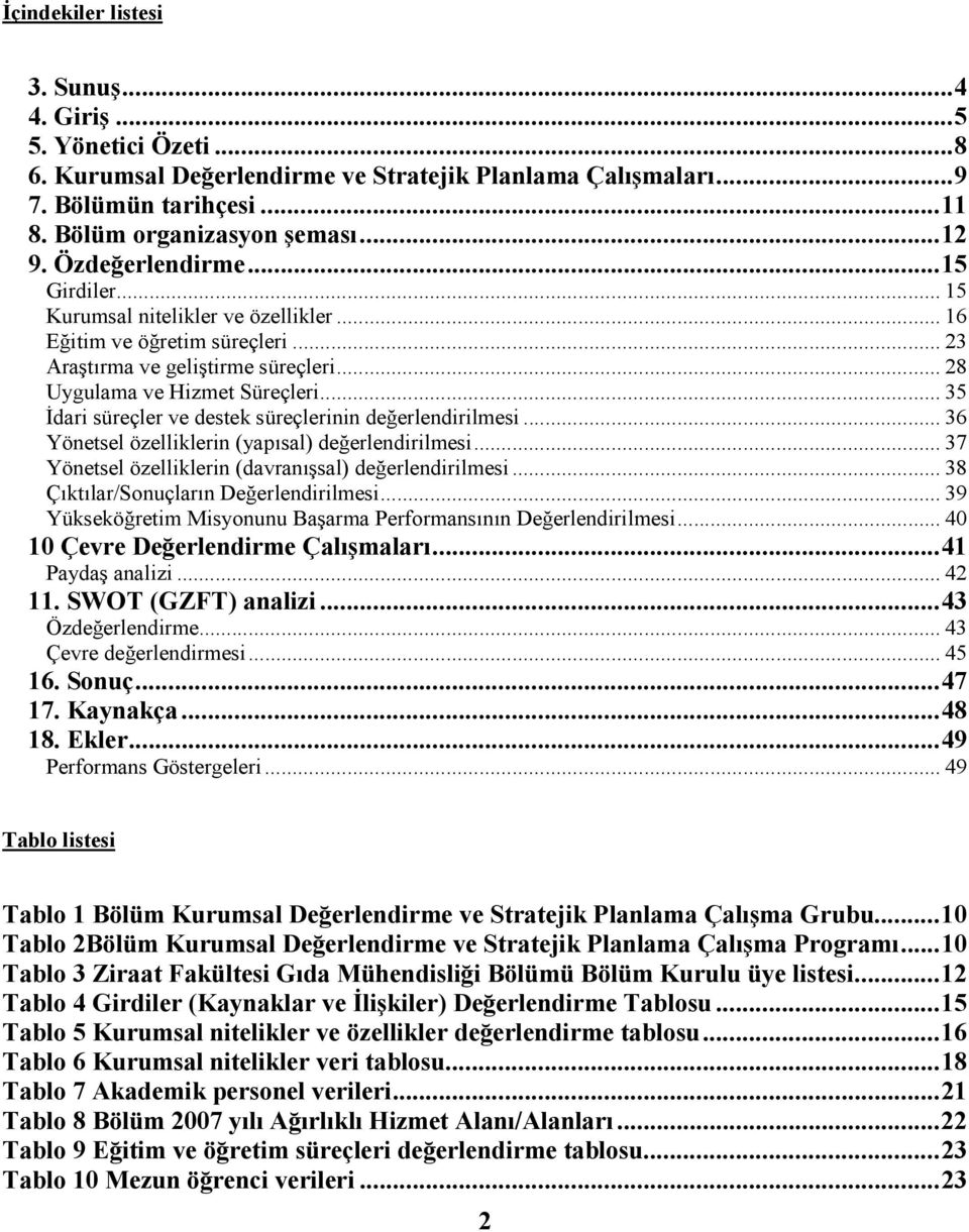 .. 35 Đdari süreçler ve destek süreçlerinin değerlendirilmesi... 36 Yönetsel özelliklerin (yapısal) değerlendirilmesi... 37 Yönetsel özelliklerin (davranışsal) değerlendirilmesi.