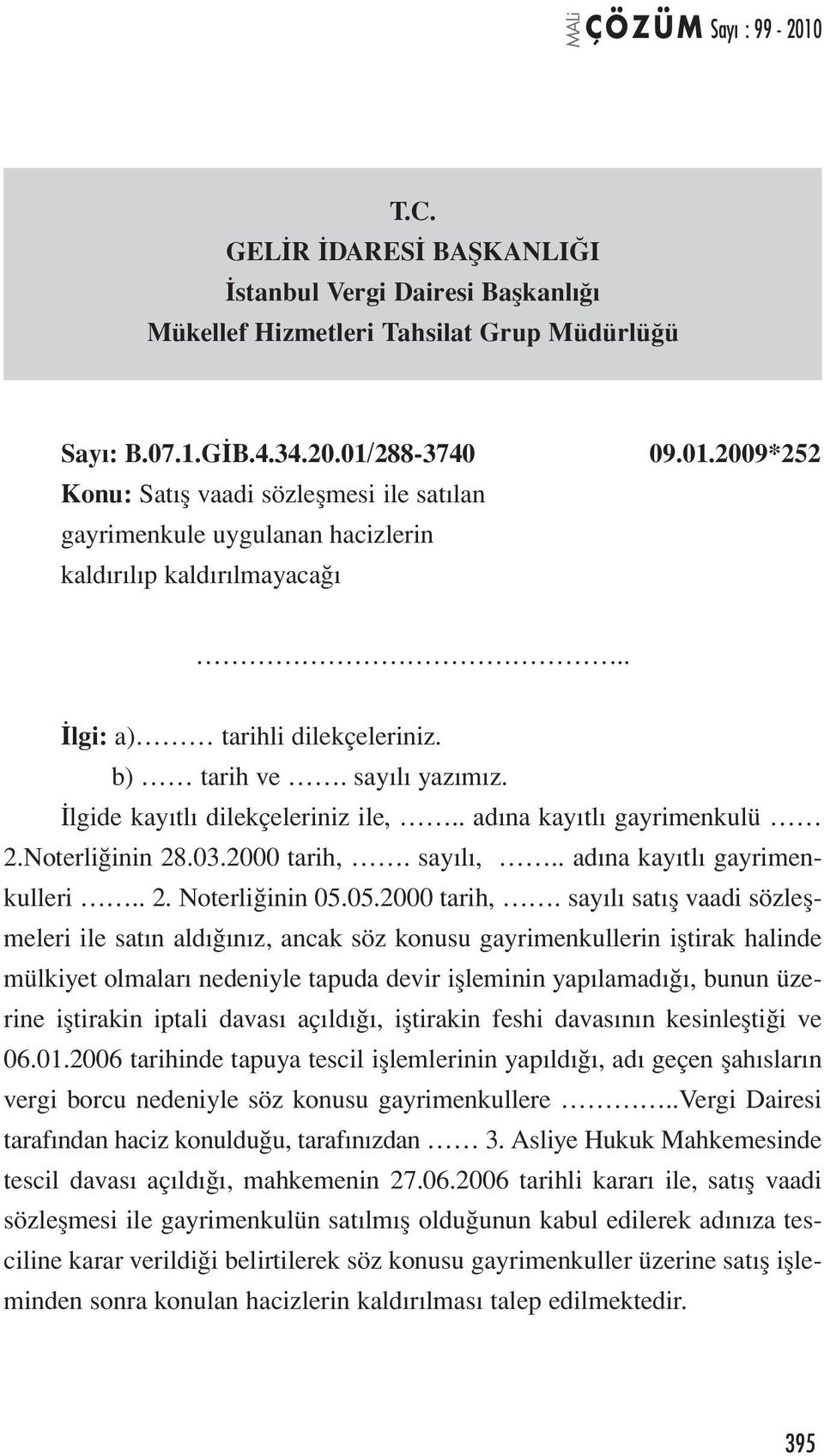 İlgide kayıtlı dilekçeleriniz ile,.. adına kayıtlı gayrimenkulü 2.Noterliğinin 28.03.2000 tarih,.