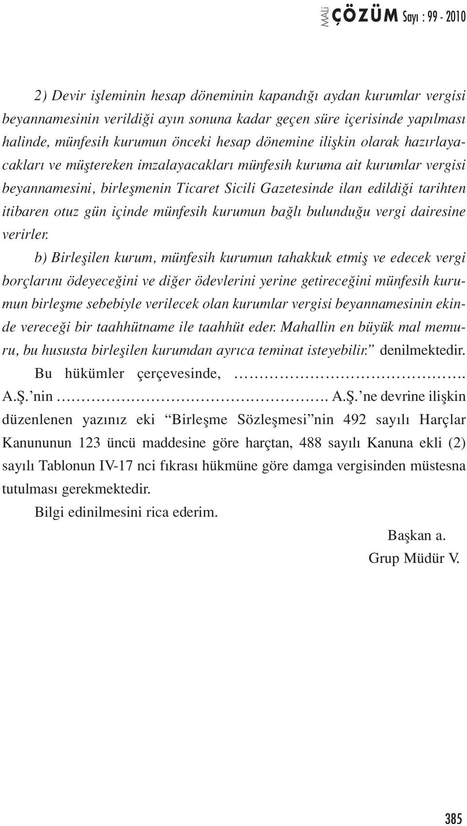 münfesih kurumun bağlı bulunduğu vergi dairesine verirler.