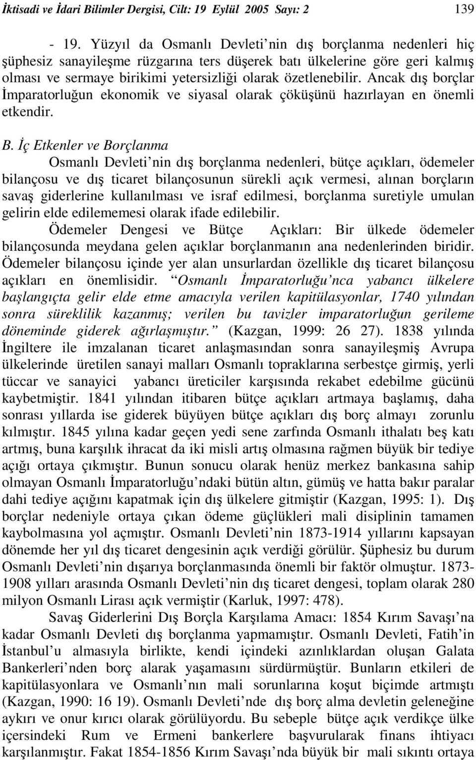 Ancak dı borçlar mparatorluun ekonomik ve siyasal olarak çöküünü hazırlayan en önemli etkendir. B.