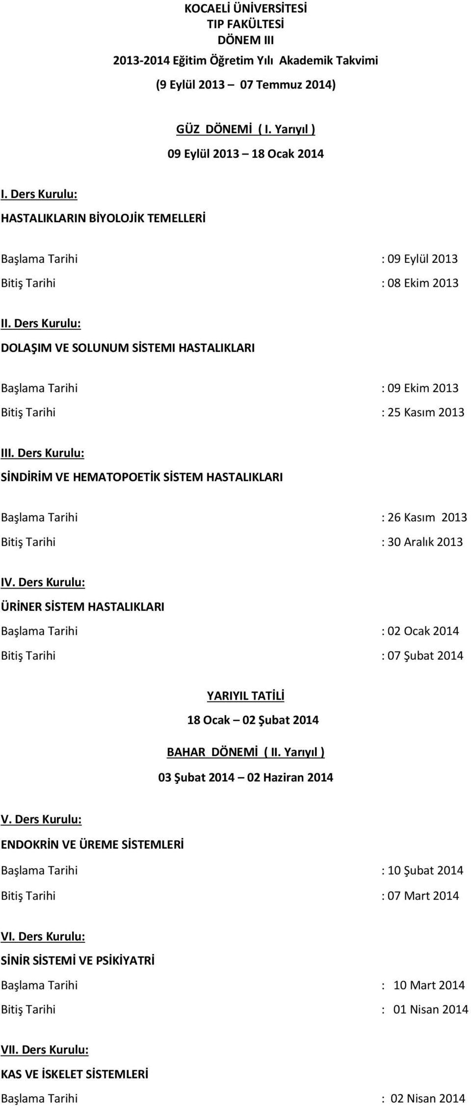 Ders Kurulu: SİNDİRİM VE HEMATOPOETİK SİSTEM HASTALIKLARI Başlama Tarihi : 26 Kasım 2013 : 30 Aralık 2013 IV.