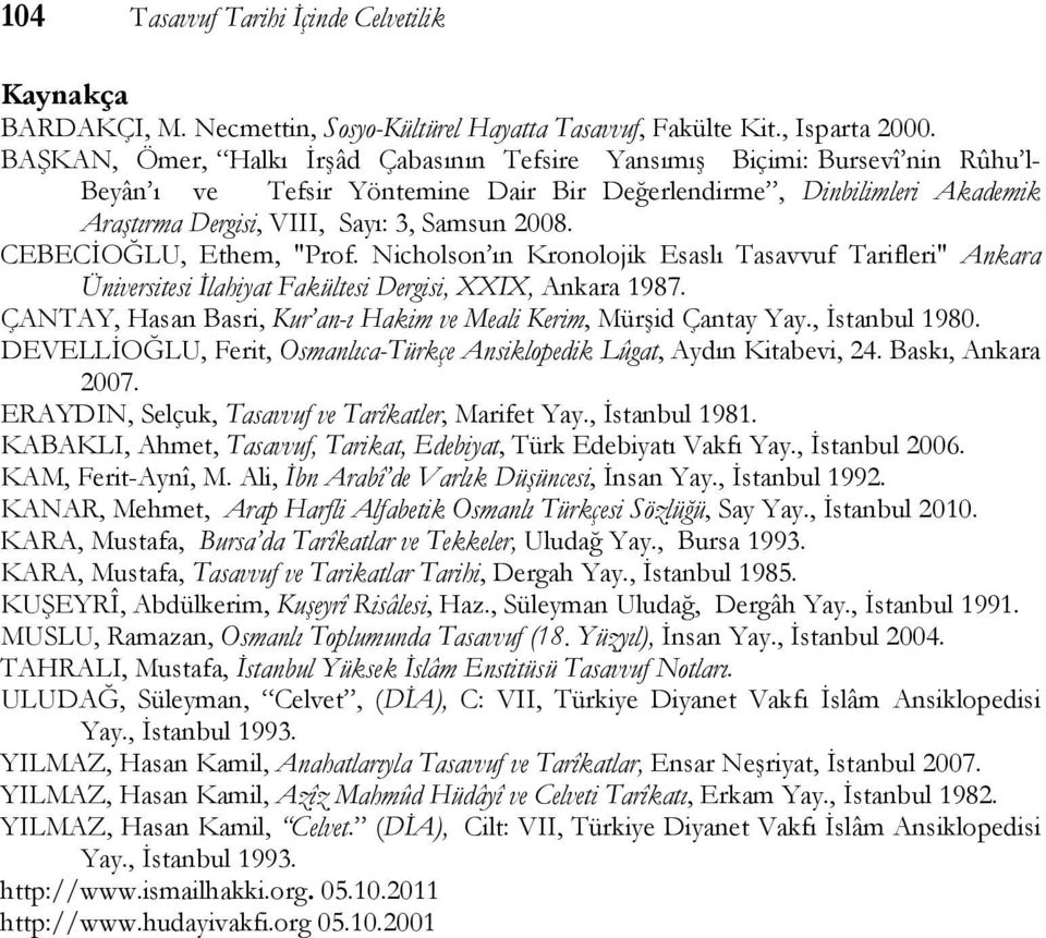 2008. CEBECİOĞLU, Ethem, "Prof. Nicholson ın Kronolojik Esaslı Tasavvuf Tarifleri" Ankara Üniversitesi İlahiyat Fakültesi Dergisi, XXIX, Ankara 1987.