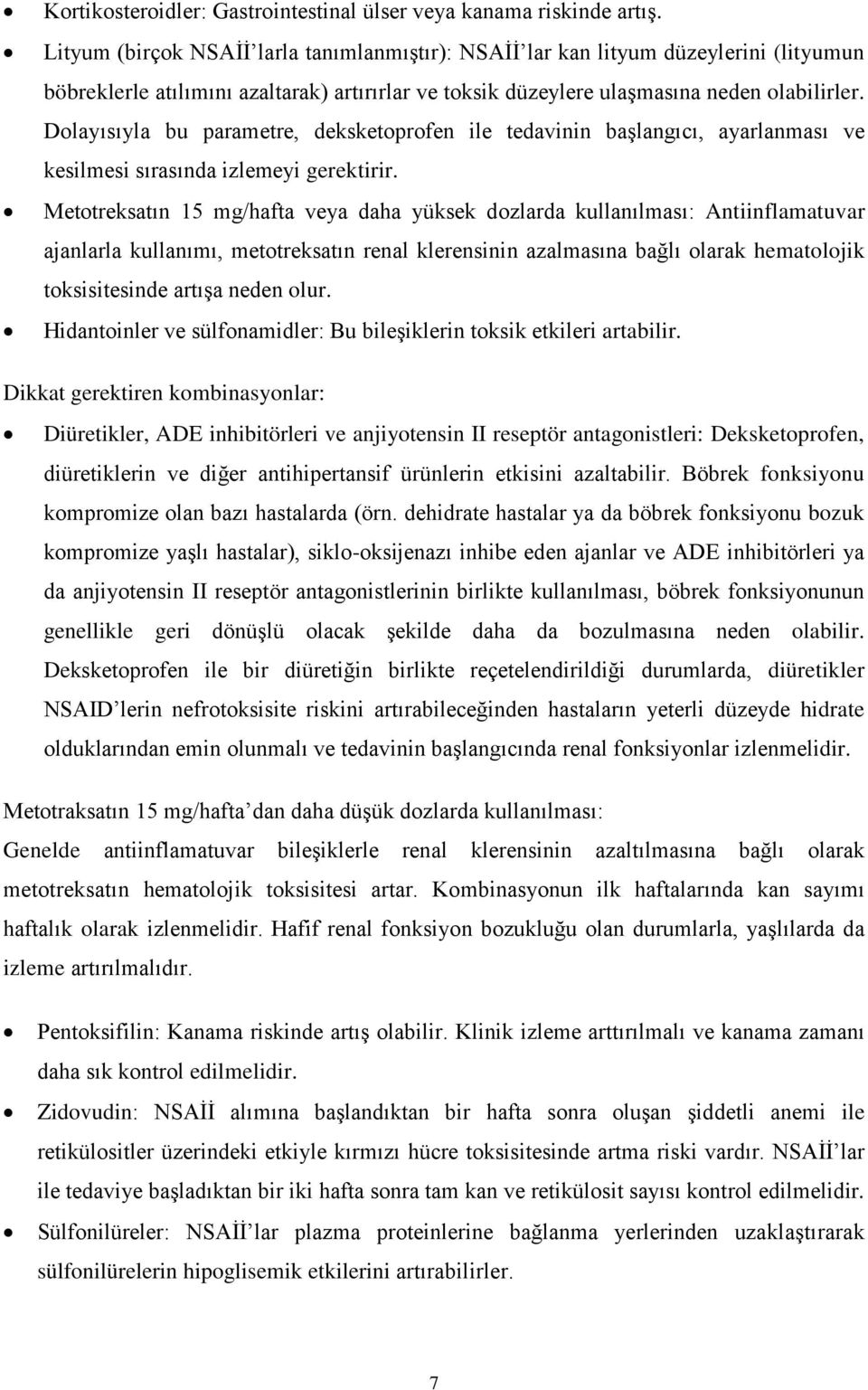 Dolayısıyla bu parametre, deksketoprofen ile tedavinin başlangıcı, ayarlanması ve kesilmesi sırasında izlemeyi gerektirir.