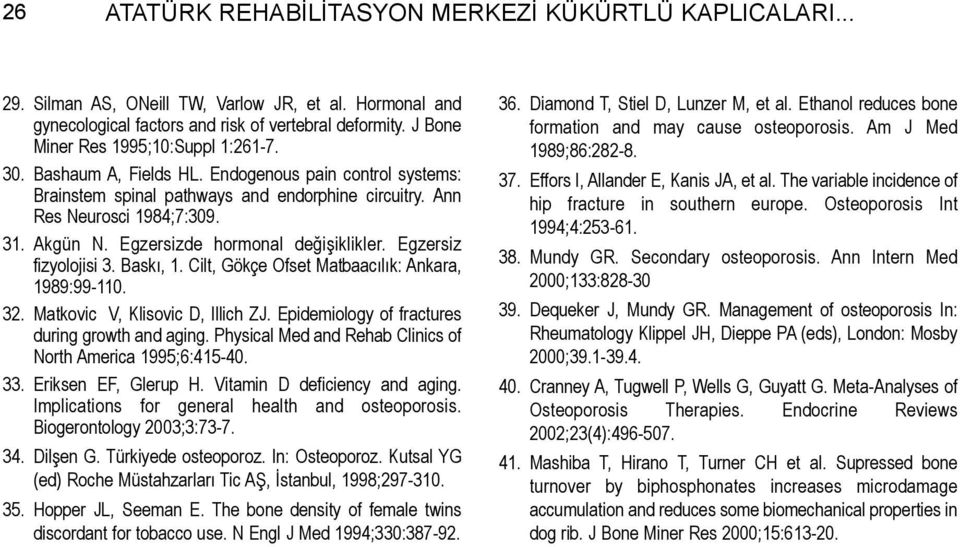 Egzersizde hormonal deðiþiklikler. Egzersiz fizyolojisi 3. Baský, 1. Cilt, Gökçe Ofset Matbaacýlýk: Ankara, 1989:99-11. 32. Matkovic V, Klisovic D, Illich ZJ.