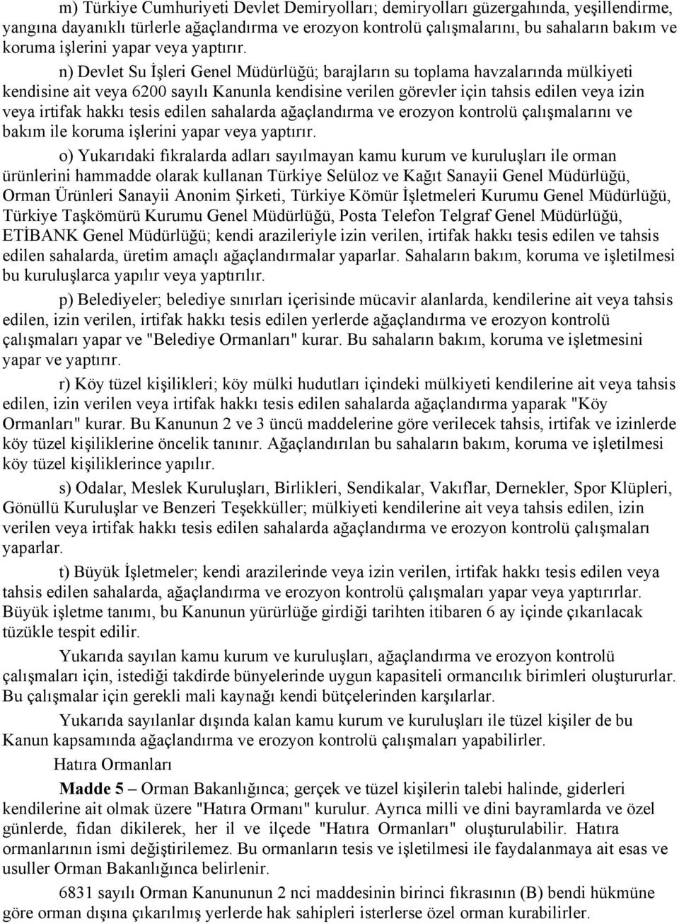 n) Devlet Su İşleri Genel Müdürlüğü; barajların su toplama havzalarında mülkiyeti kendisine ait veya 6200 sayılı Kanunla kendisine verilen görevler için tahsis edilen veya izin veya irtifak hakkı