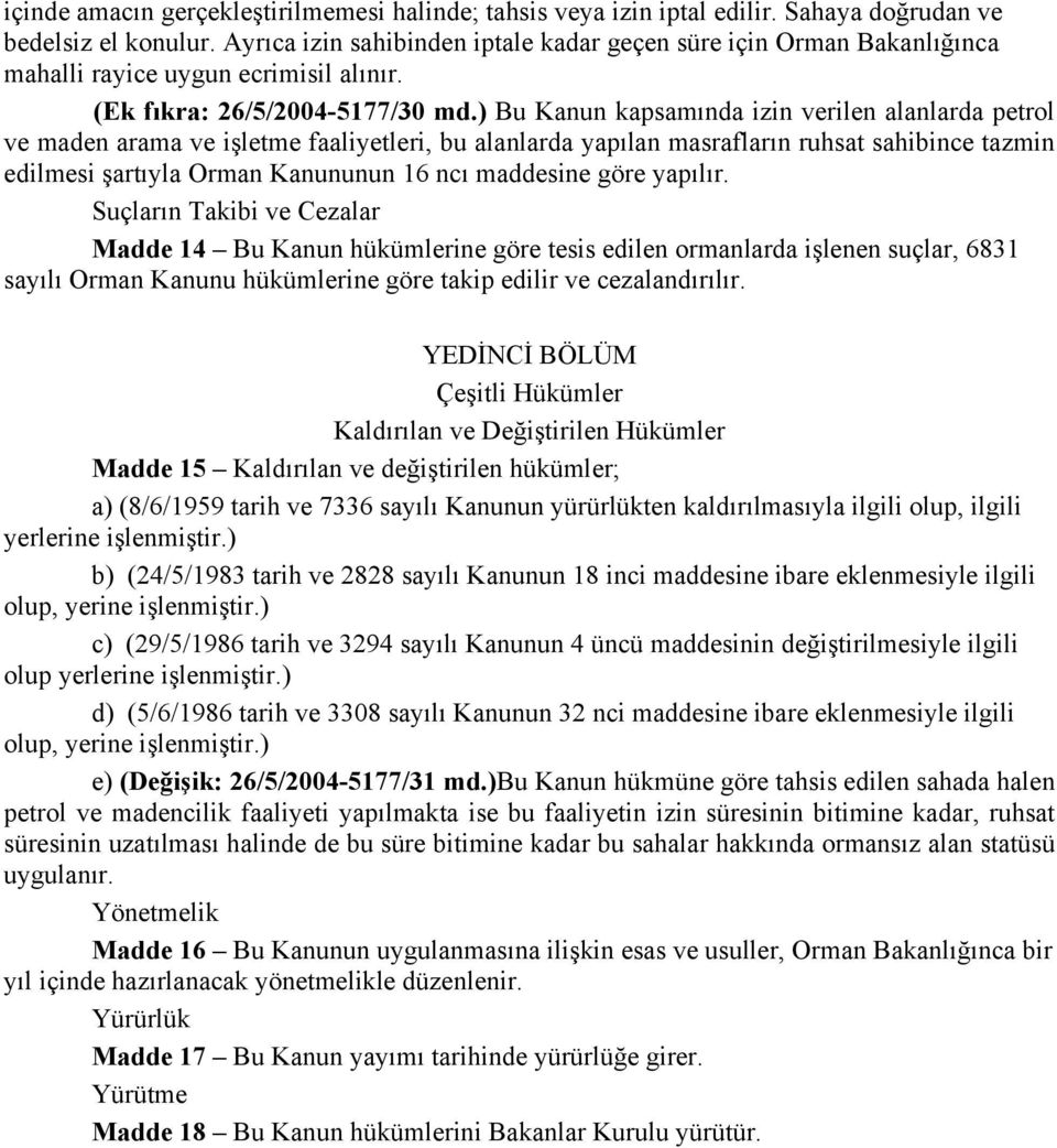 ) Bu Kanun kapsamında izin verilen alanlarda petrol ve maden arama ve işletme faaliyetleri, bu alanlarda yapılan masrafların ruhsat sahibince tazmin edilmesi şartıyla Orman Kanununun 16 ncı maddesine