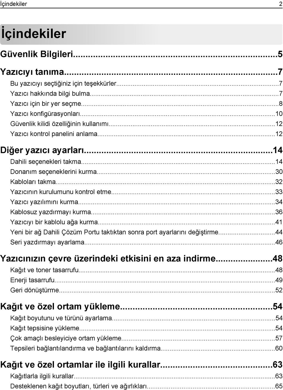 ..32 Yazıcının kurulumunu kontrol etme...33 Yazıcı yazılımını kurma...34 Kablosuz yazdırmayı kurma...36 Yazıcıyı bir kablolu ağa kurma.