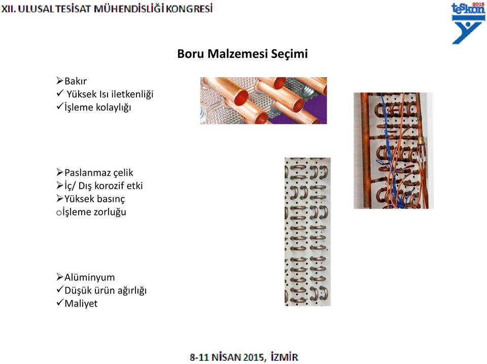 çelik İç/ Dış korozif etki Yüksek basınç