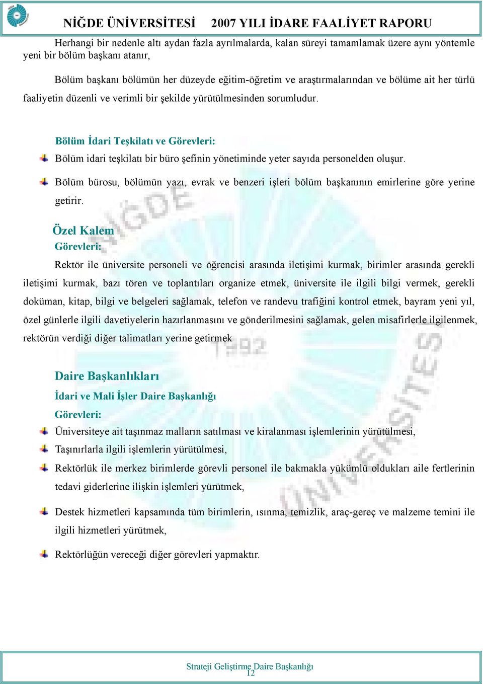 Bölüm İdari Teşkilatı ve Görevleri: Bölüm idari teşkilatı bir büro şefinin yönetiminde yeter sayıda personelden oluşur.