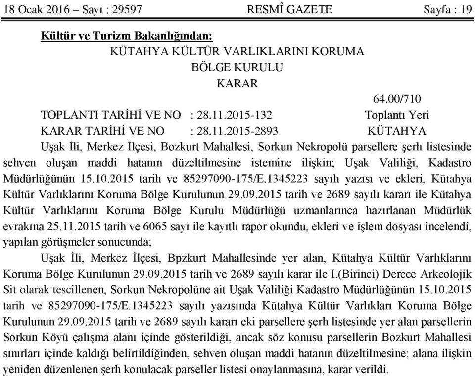 2015-2893 KÜTAHYA UĢak Ġli, Merkez Ġlçesi, Bozkurt Mahallesi, Sorkun Nekropolü parsellere Ģerh listesinde sehven oluģan maddi hatanın düzeltilmesine istemine iliģkin; UĢak Valiliği, Kadastro