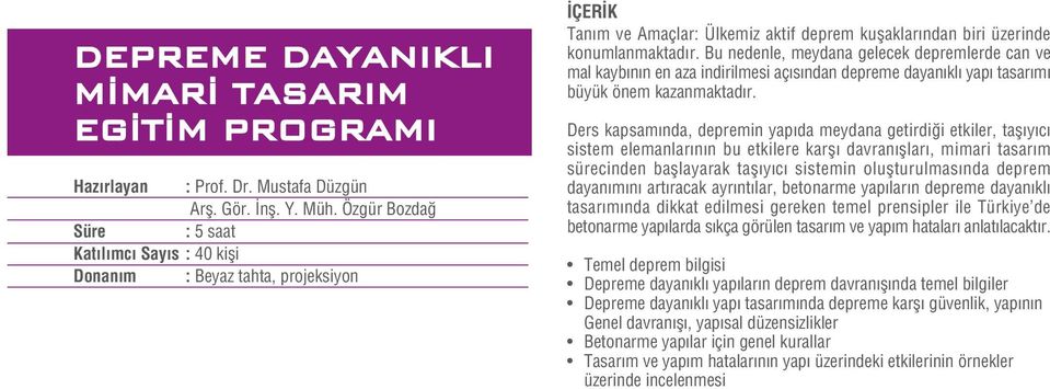 Bu nedenle, meydana gelecek depremlerde can ve mal kayb n n en aza indirilmesi aç s ndan depreme dayan kl yap tasar m büyük önem kazanmaktad r.