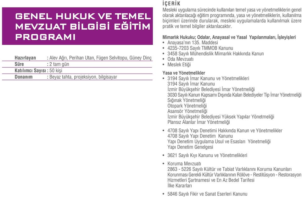 uygulamalarda kullan lmak üzere pratik ve temel bilgiler aktar lacakt r. Mimarl k Hukuku; Odalar, Anayasal ve Yasal Yap lanmalar, flleyiflleri Anayasa n n 135.