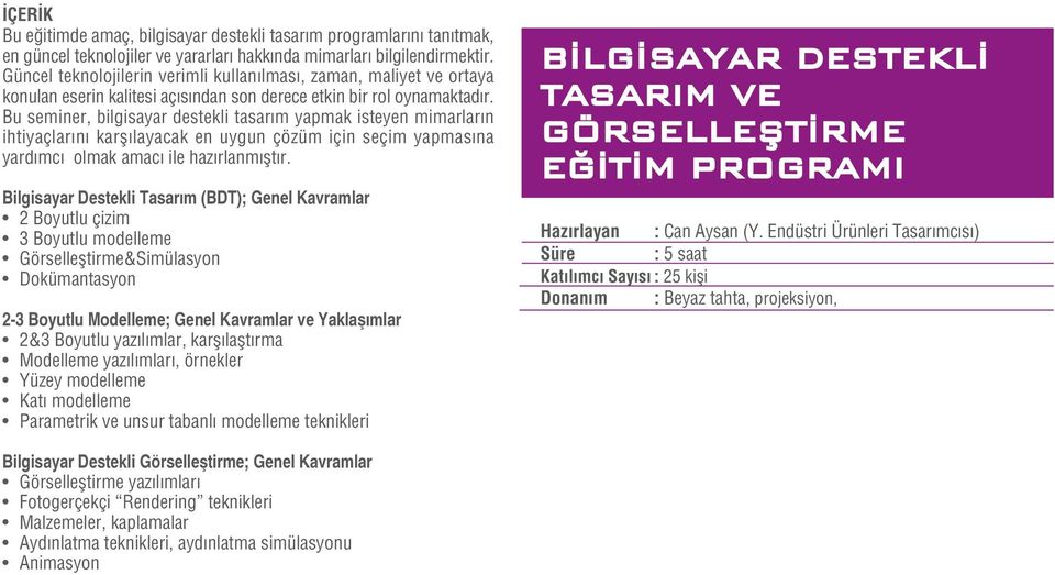 Bu seminer, bilgisayar destekli tasar m yapmak isteyen mimarlar n ihtiyaçlar n karfl layacak en uygun çözüm için seçim yapmas na yard mc olmak amac ile haz rlanm flt r.