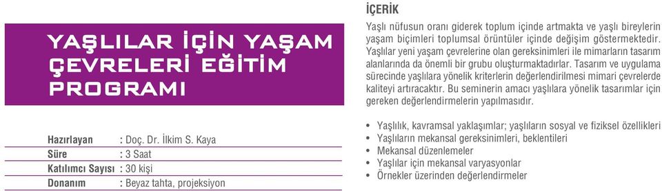 de iflim göstermektedir. Yafll lar yeni yaflam çevrelerine olan gereksinimleri ile mimarlar n tasar m alanlar nda da önemli bir grubu oluflturmaktad rlar.