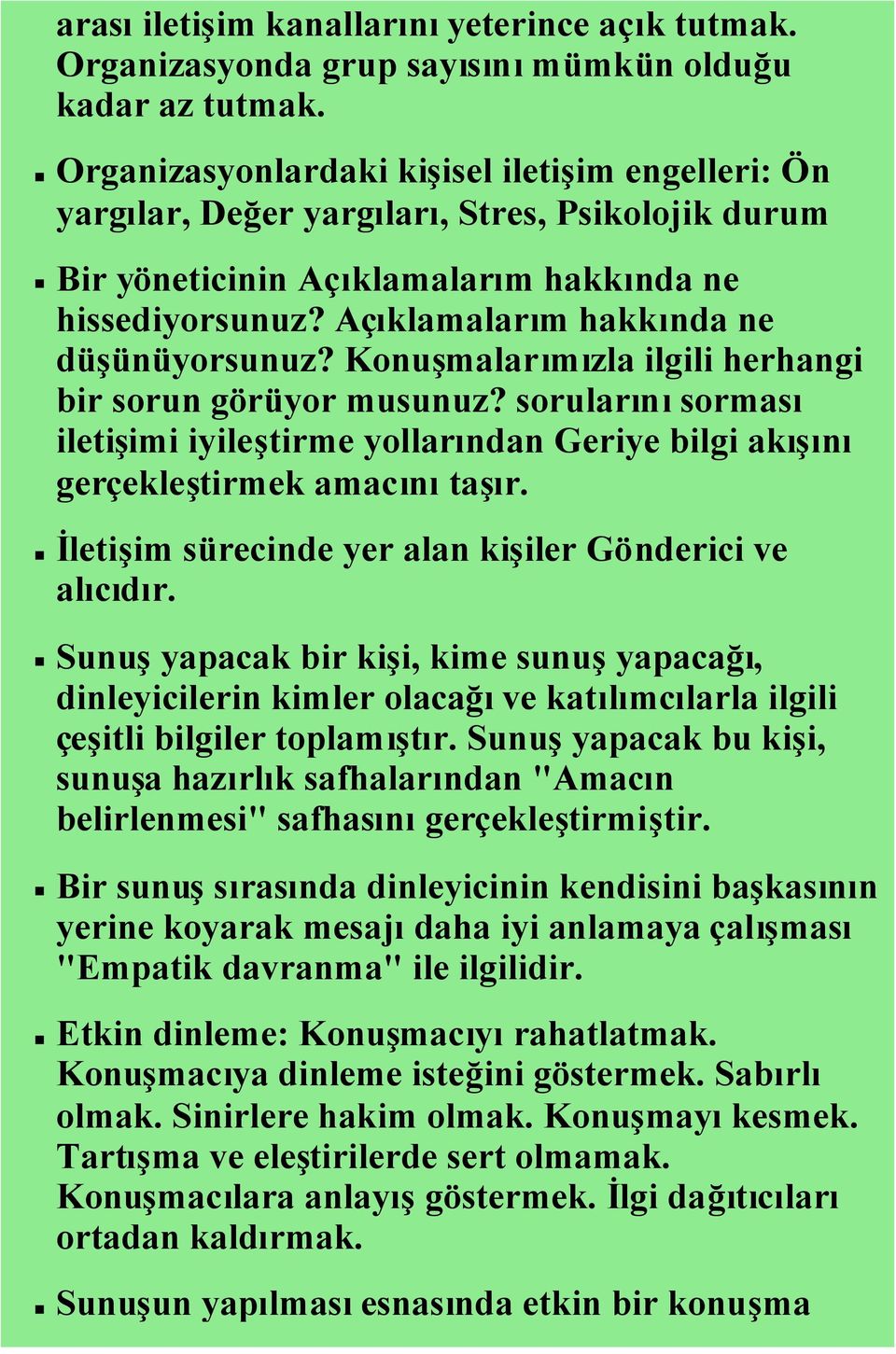 Açıklamalarım hakkında ne düşünüyorsunuz? Konuşmalarımızla ilgili herhangi bir sorun görüyor musunuz?