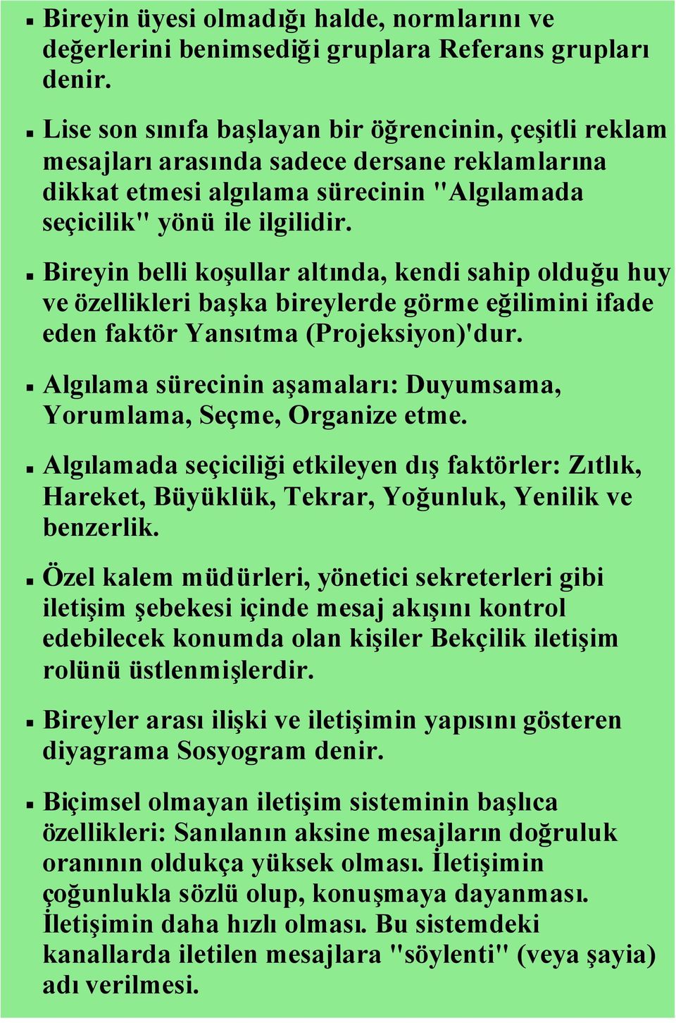 Bireyin belli koşullar altında, kendi sahip olduğu huy ve özellikleri başka bireylerde görme eğilimini ifade eden faktör Yansıtma (Projeksiyon)'dur.