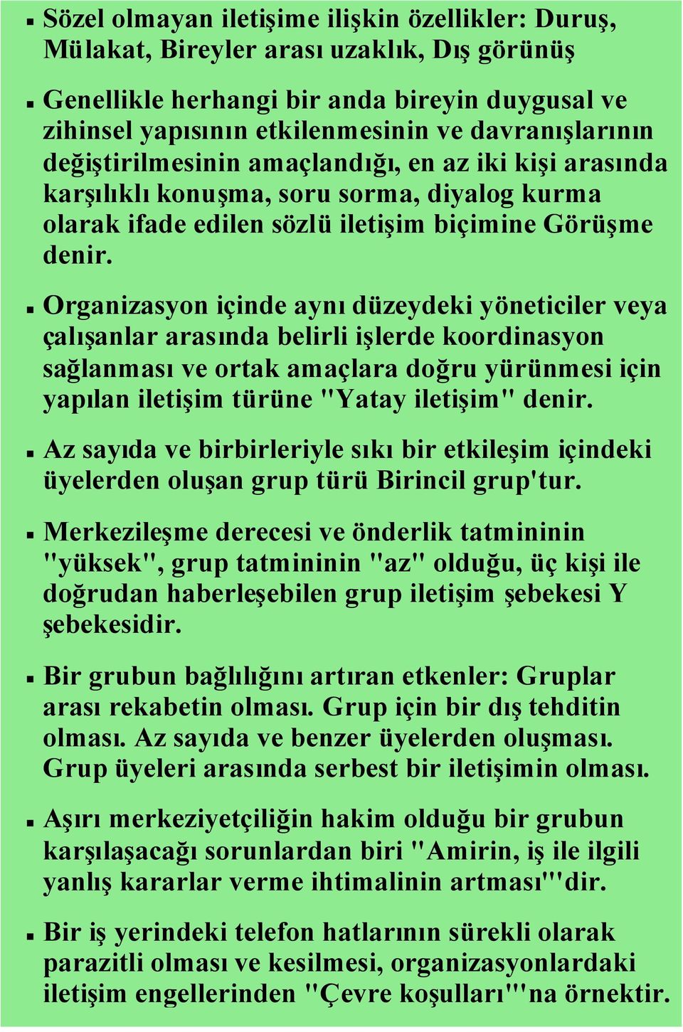 Organizasyon içinde aynıdüzeydeki yöneticiler veya çalışanlar arasında belirli işlerde koordinasyon sağlanmasıve ortak amaçlara doğru yürünmesi için yapılan iletişim türüne "Yatay iletişim" denir.