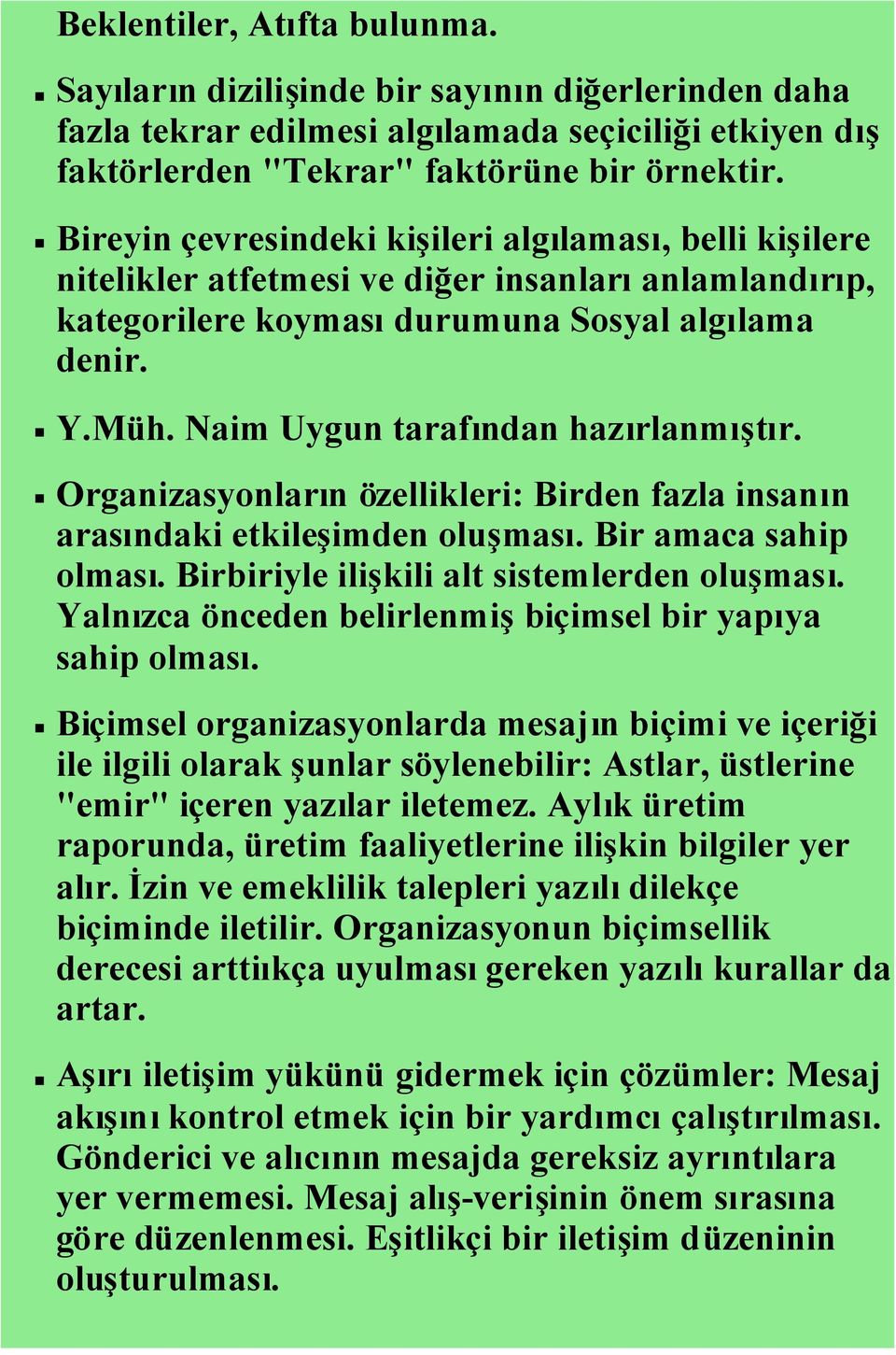 Naim Uygun tarafından hazırlanmıştır. Organizasyonların özellikleri: Birden fazla insanın arasındaki etkileşimden oluşması. Bir amaca sahip olması. Birbiriyle ilişkili alt sistemlerden oluşması.