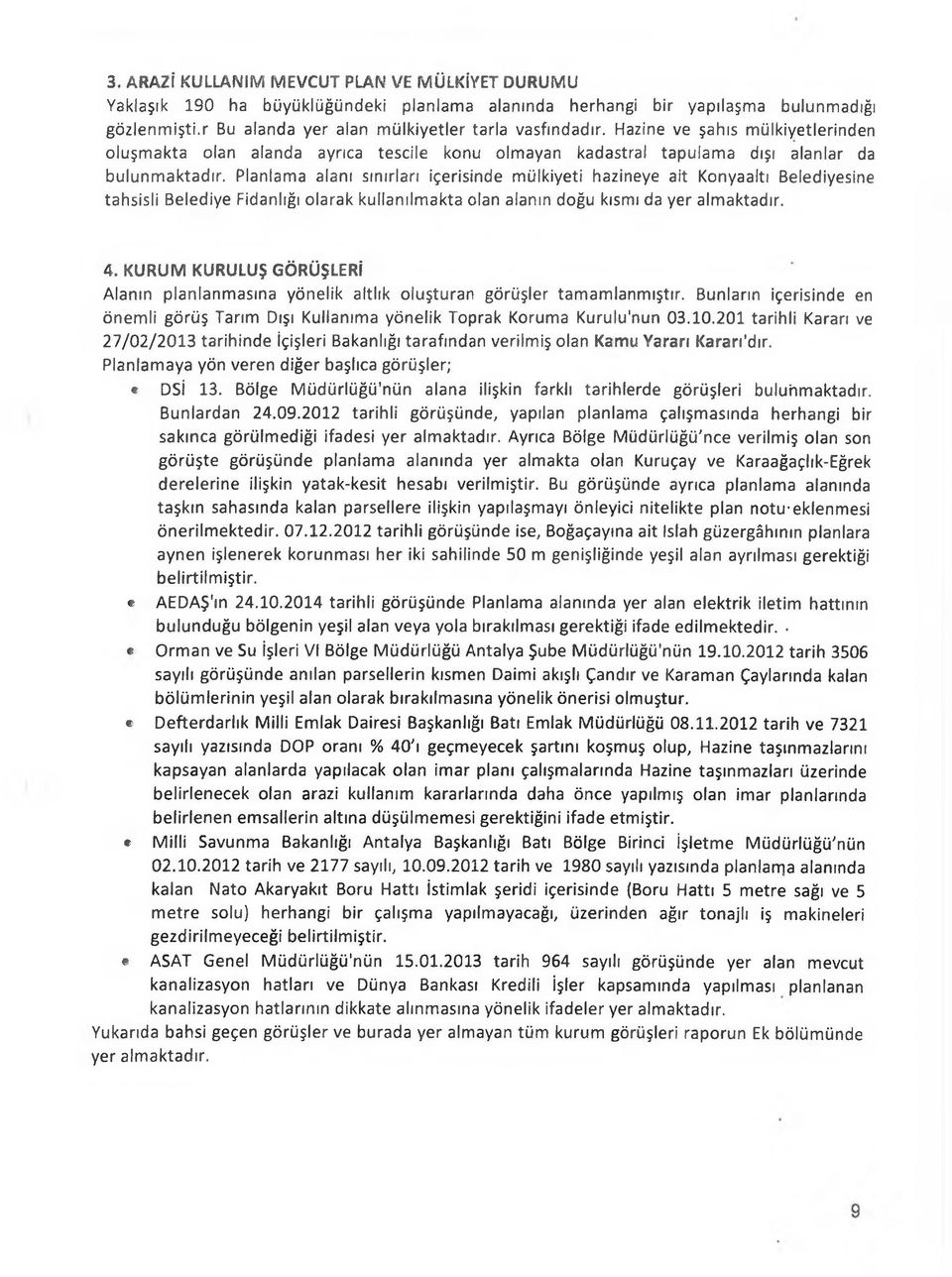 Planlama alanı sınırları içerisinde mülkiyeti hâzineye ait Konyaaltı Belediyesine tahsisli Belediye Fidanlığı olarak kullanılmakta olan alanın doğu kısmı da yer almaktadır. 4.