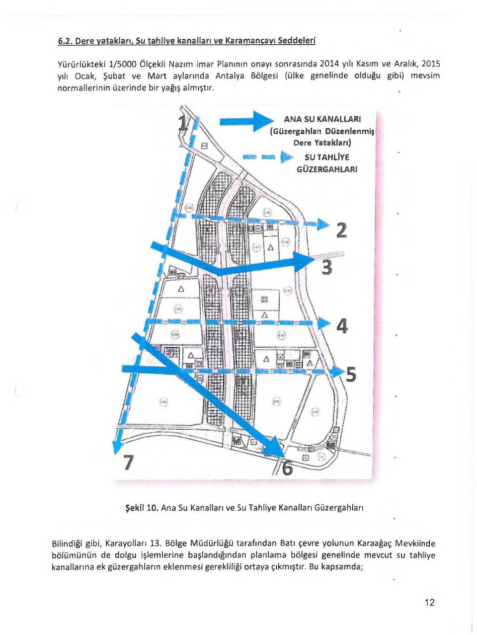 Antalya Bölgesi (ülke genelinde olduğu gibi) mevsim normallerinin üzerinde bir yağış almıştır.