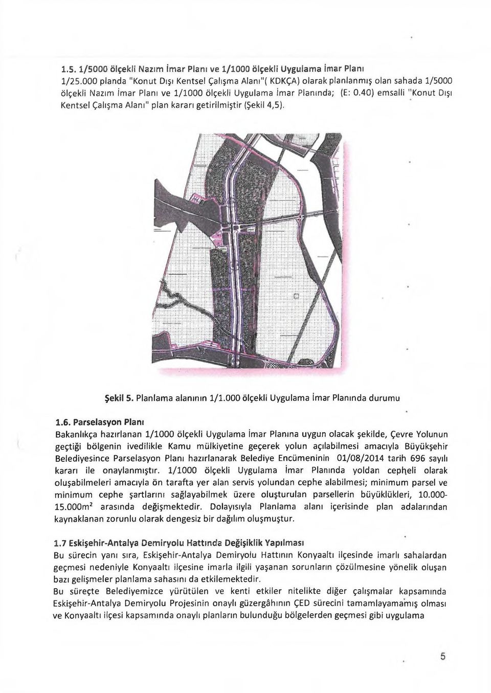 40) emsalli "Konut Dışı Kentsel Çalışma Alanı" plan kararı getirilmiştir (Şekil 4,5). Şekli 5. Planlama alanının 1/1.000 ölçekli Uygulama İmar Planında durumu 1.6.