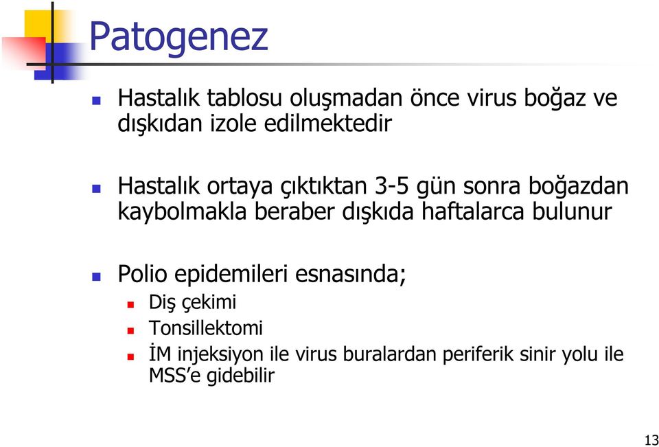 beraber dışkıda haftalarca bulunur Polio epidemileri esnasında; Diş çekimi