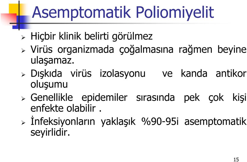 Dışkıda virüs izolasyonu ve kanda antikor oluşumu Genellikle