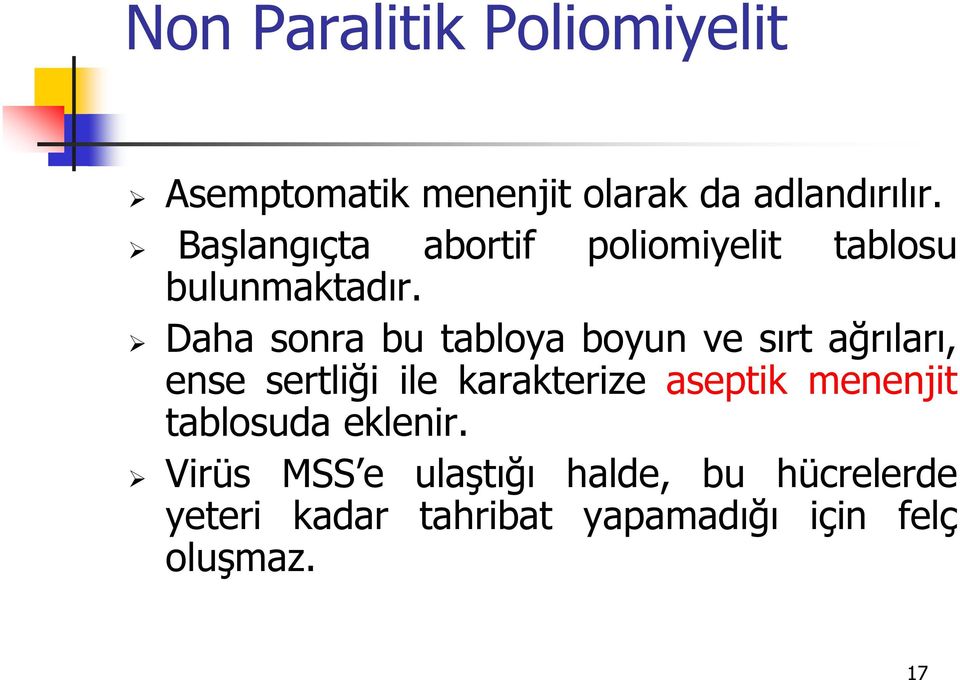 Daha sonra bu tabloya boyun ve sırt ağrıları, ense sertliği ile karakterize aseptik