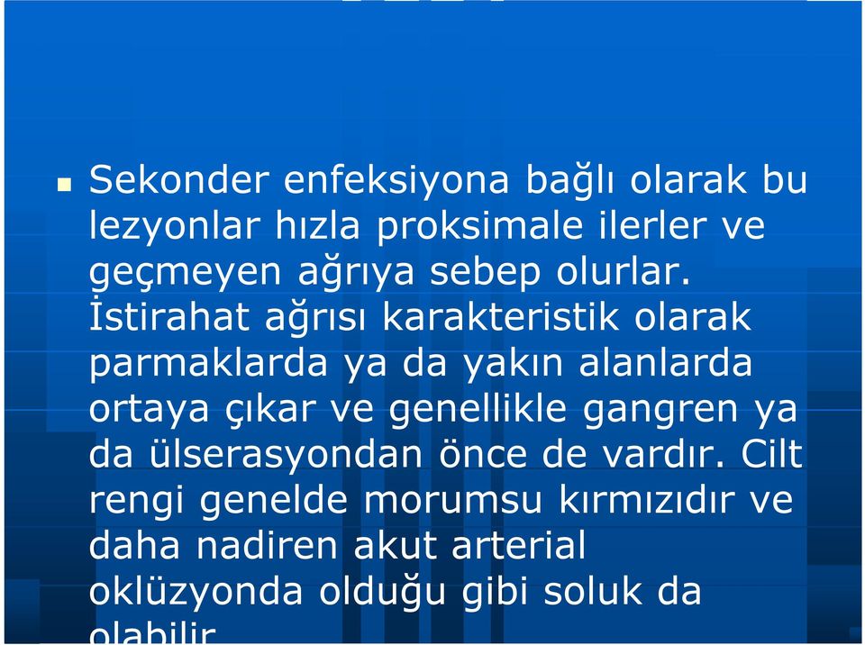 İstirahat ağrısı karakteristik olarak parmaklarda ya da yakın alanlarda ortaya çıkar ve