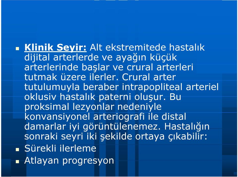 Crural arter tutulumuyla beraber intrapopliteal arteriel oklusiv hastalık paterni oluşur.