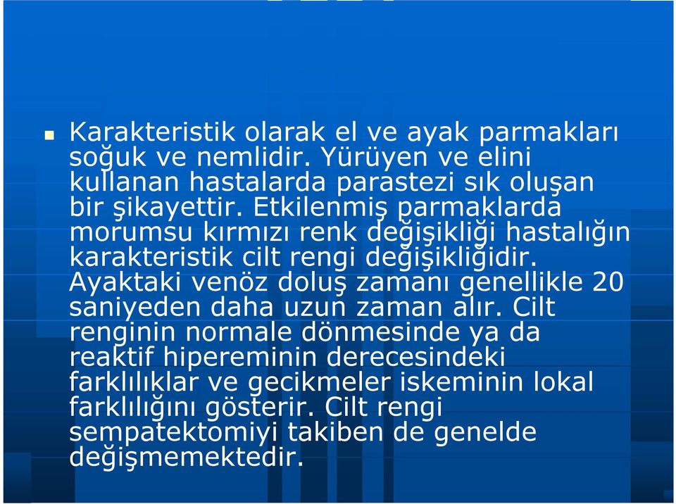 Etkilenmiş parmaklarda morumsu kırmızı renk değişikliği hastalığın karakteristik cilt rengi değişikliğidir.