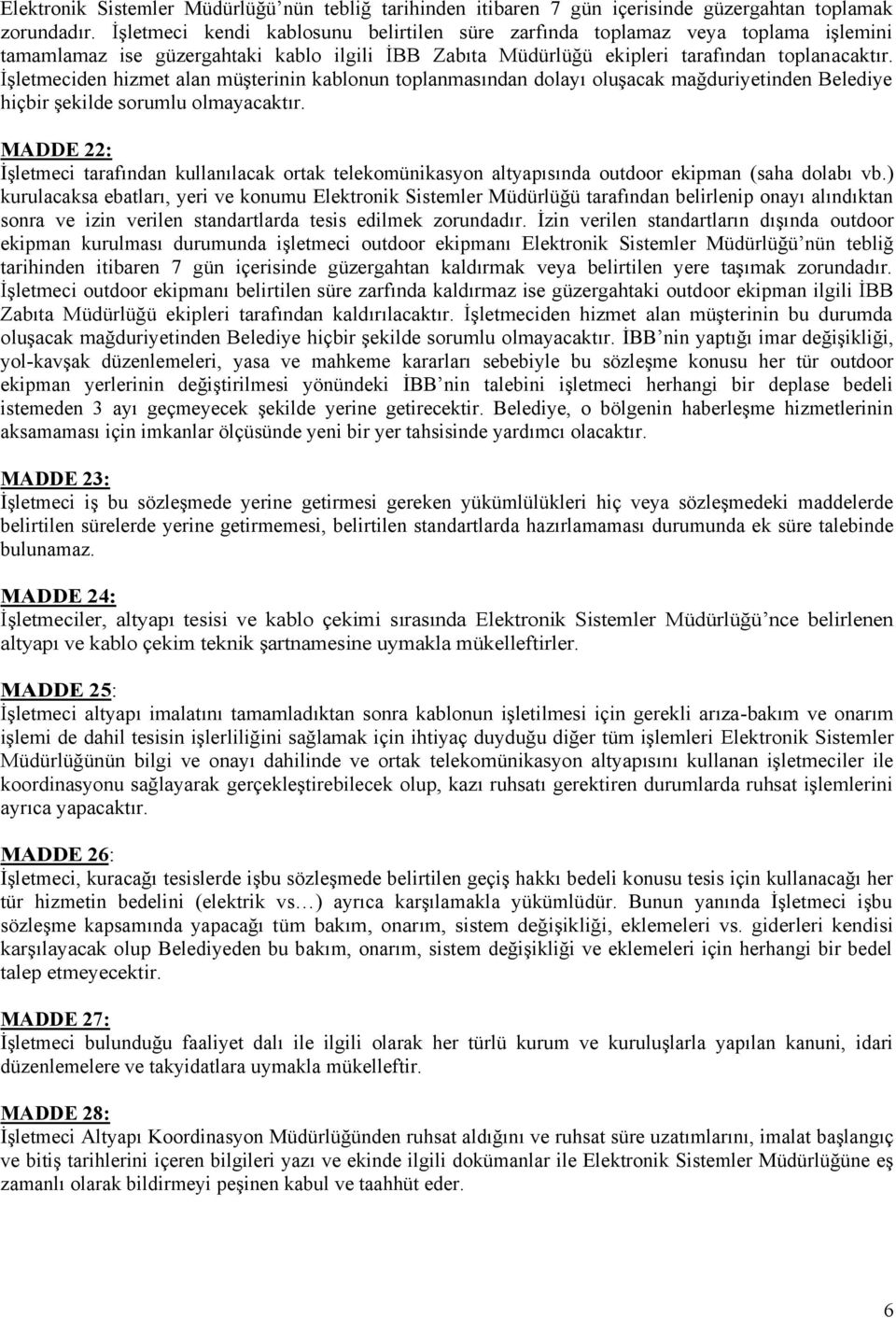 ĠĢletmeciden hizmet alan müģterinin kablonun toplanmasından dolayı oluģacak mağduriyetinden Belediye hiçbir Ģekilde sorumlu olmayacaktır.