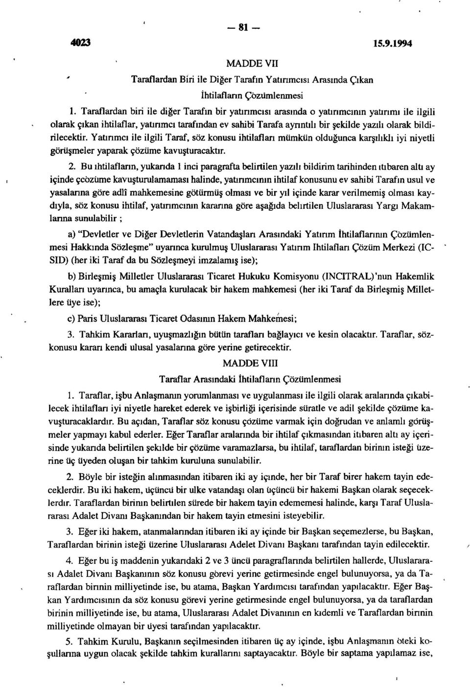 bildirilecektir. Yatırımcı ile ilgili Taraf, söz konusu ihtilafları mümkün olduğunca karşılıklı iyi niyetli görüşmeler yaparak çözüme kavuşturacaktır. 2.