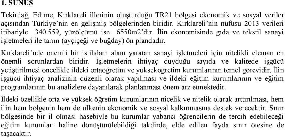 Kırklareli nde önemli bir istihdam alanı yaratan sanayi işletmeleri için nitelikli eleman en önemli sorunlardan biridir.