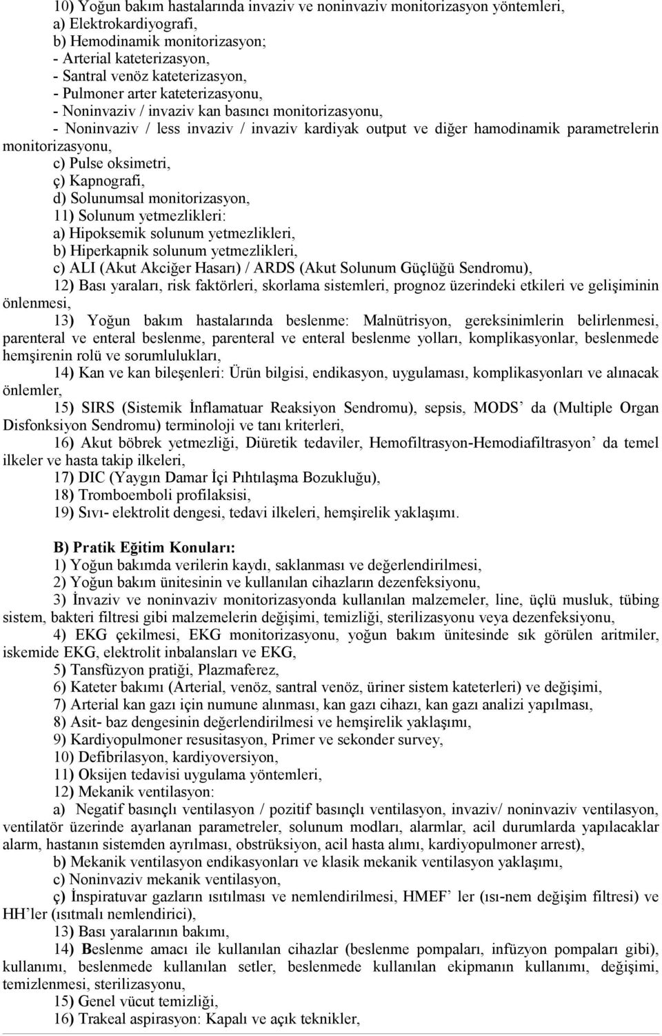 oksimetri, ç) Kapnografi, d) Solunumsal monitorizasyon, 11) Solunum yetmezlikleri: a) Hipoksemik solunum yetmezlikleri, b) Hiperkapnik solunum yetmezlikleri, c) ALI (Akut Akciğer Hasarı) / ARDS (Akut