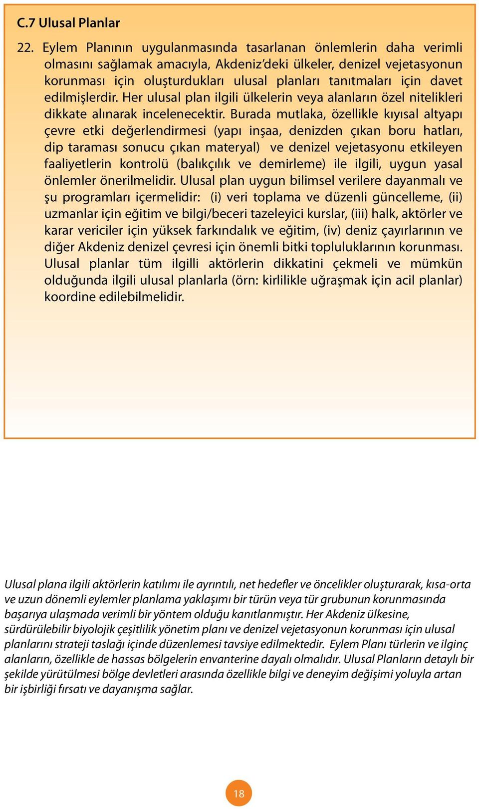 davet edilmişlerdir. Her ulusal plan ilgili ülkelerin veya alanların özel nitelikleri dikkate alınarak incelenecektir.