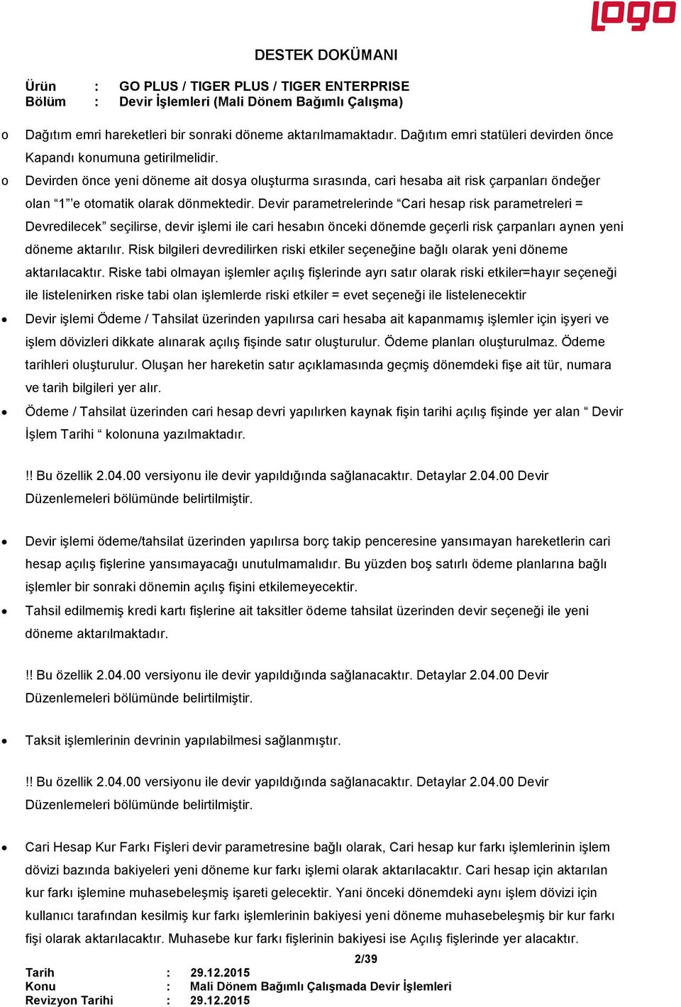 Devir parametrelerinde Cari hesap risk parametreleri = Devredilecek seçilirse, devir işlemi ile cari hesabın önceki dönemde geçerli risk çarpanları aynen yeni döneme aktarılır.