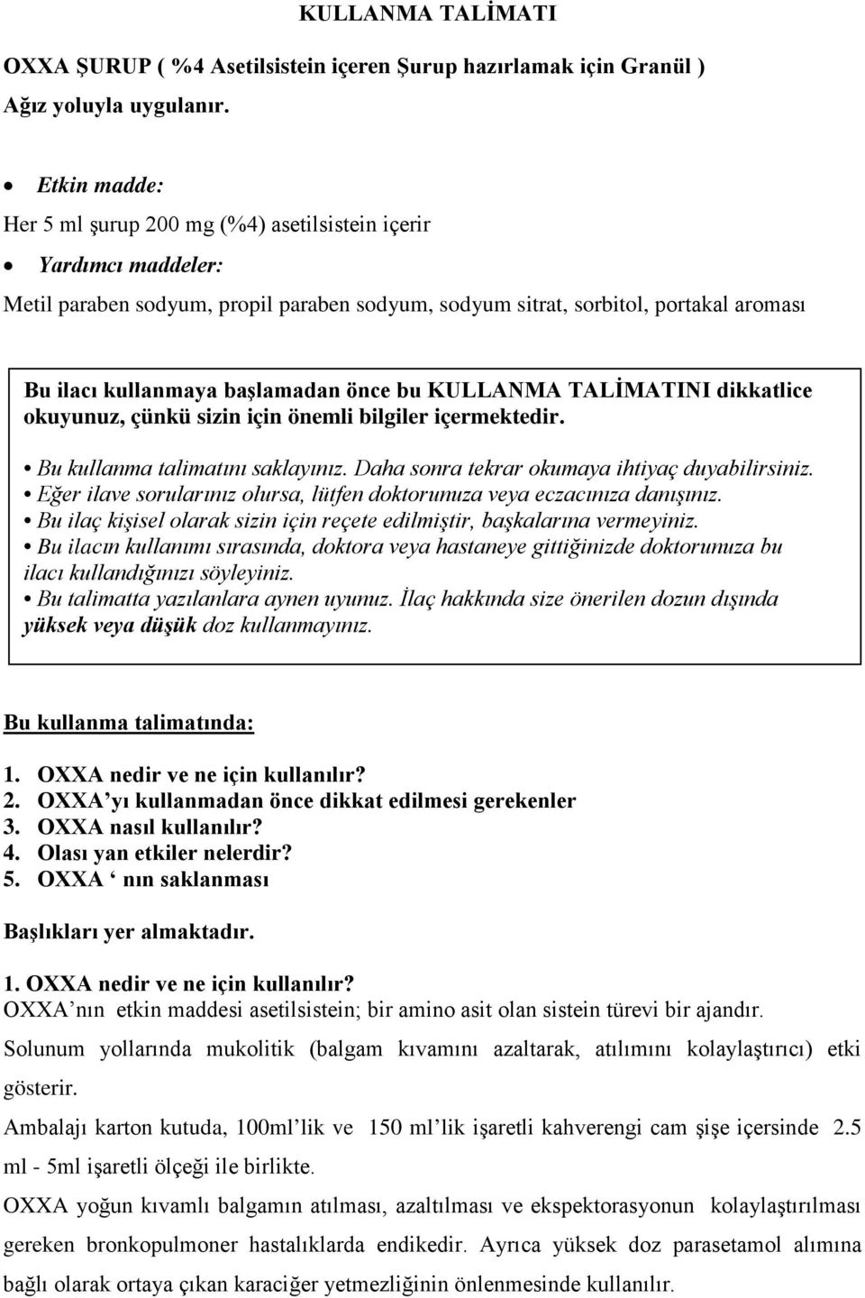 önce bu KULLANMA TALİMATINI dikkatlice okuyunuz, çünkü sizin için önemli bilgiler içermektedir. Bu kullanma talimatını saklayınız. Daha sonra tekrar okumaya ihtiyaç duyabilirsiniz.