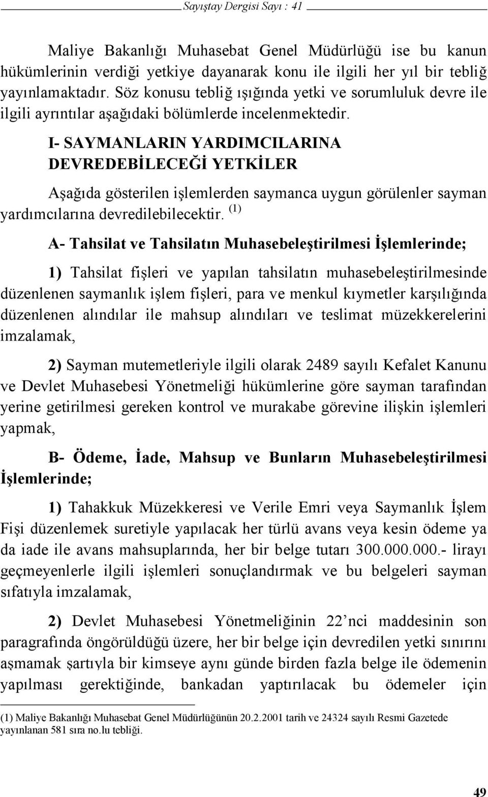 I- SAYMANLARIN YARDIMCILARINA DEVREDEB LECE YETK LER A a ıda gösterilen i lemlerden saymanca uygun görülenler sayman yardımcılarına devredilebilecektir.