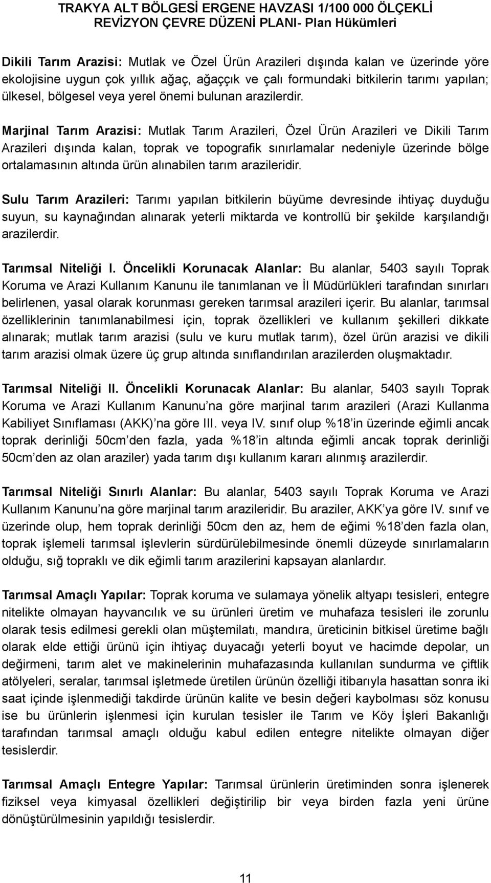 Marjinal Tarım Arazisi: Mutlak Tarım Arazileri, Özel Ürün Arazileri ve Dikili Tarım Arazileri dışında kalan, toprak ve topografik sınırlamalar nedeniyle üzerinde bölge ortalamasının altında ürün