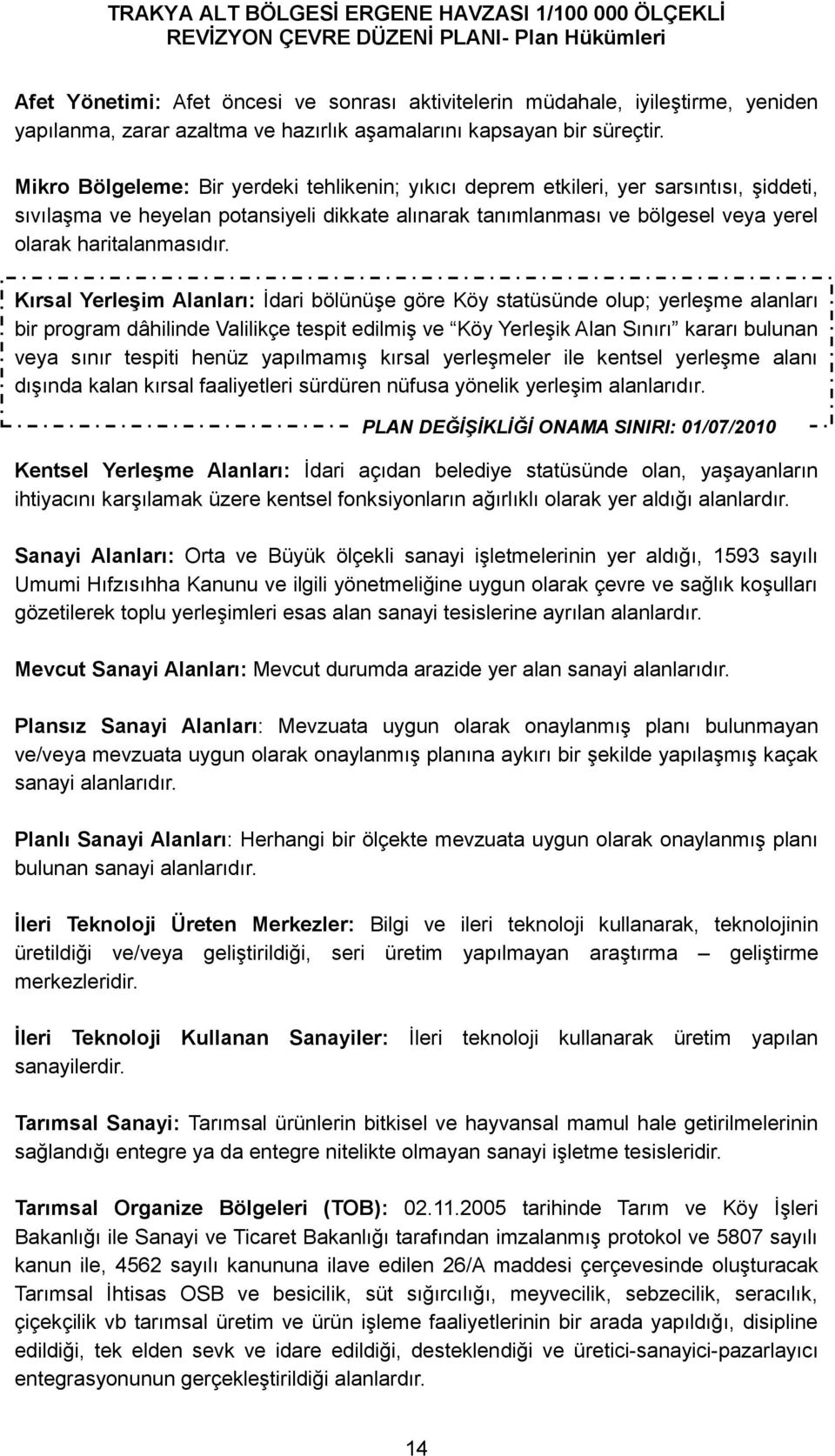 Kırsal Yerleşim Alanları: İdari bölünüşe göre Köy statüsünde olup; yerleşme alanları bir program dâhilinde Valilikçe tespit edilmiş ve Köy Yerleşik Alan Sınırı kararı bulunan veya sınır tespiti henüz