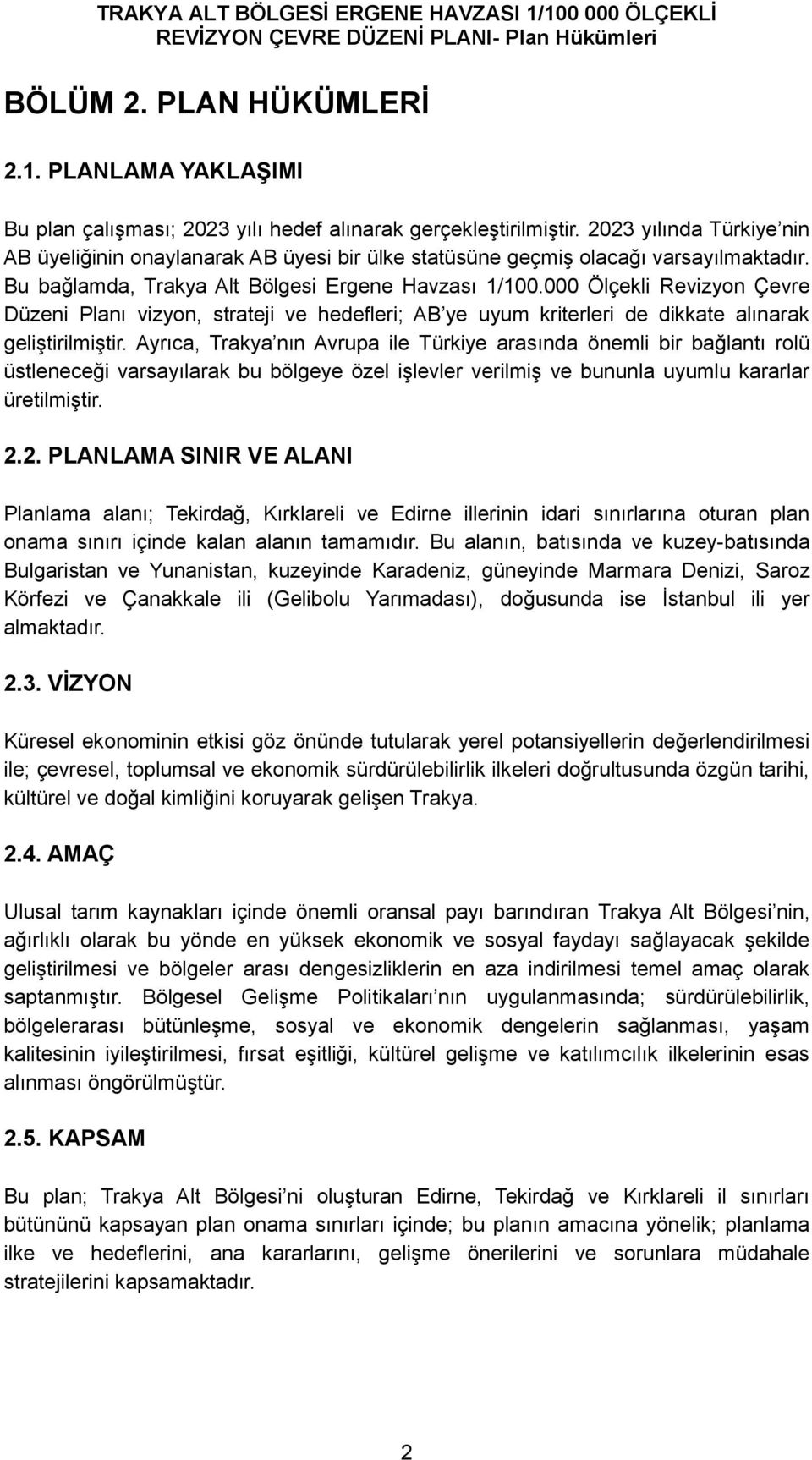 000 Ölçekli Revizyon Çevre Düzeni Planı vizyon, strateji ve hedefleri; AB ye uyum kriterleri de dikkate alınarak geliştirilmiştir.