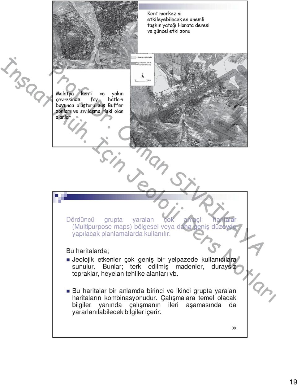 çok amaçl haritalar (Multipurpose maps) bölgesel veya daha geni düzeyde yap lacak planlamalarda kullan r. Not Bu haritalarda; Jeolojik etkenler çok geni bir yelpazede kullan lara ara sunulur.