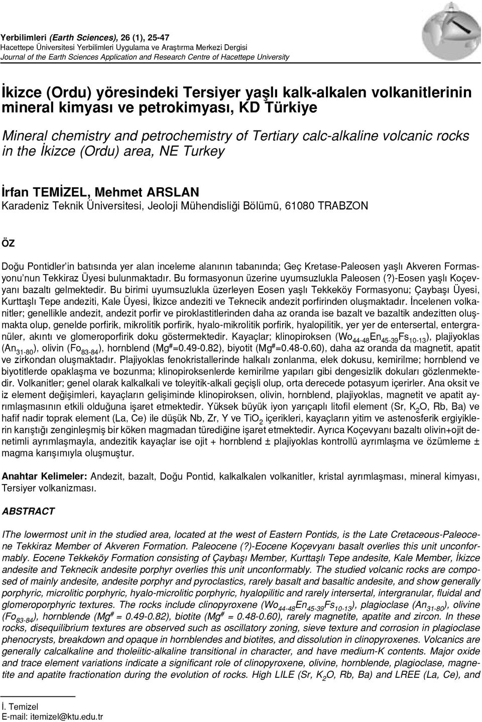 in the kizce (Ordu) area, NE Turkey rfan TEM ZEL, Mehmet ARSLAN Karadeniz Teknik Üniversitesi, Jeoloji Mühendisli i Bölümü, 61080 TRABZON ÖZ Do u Pontidler in bat s nda yer alan inceleme alan n n