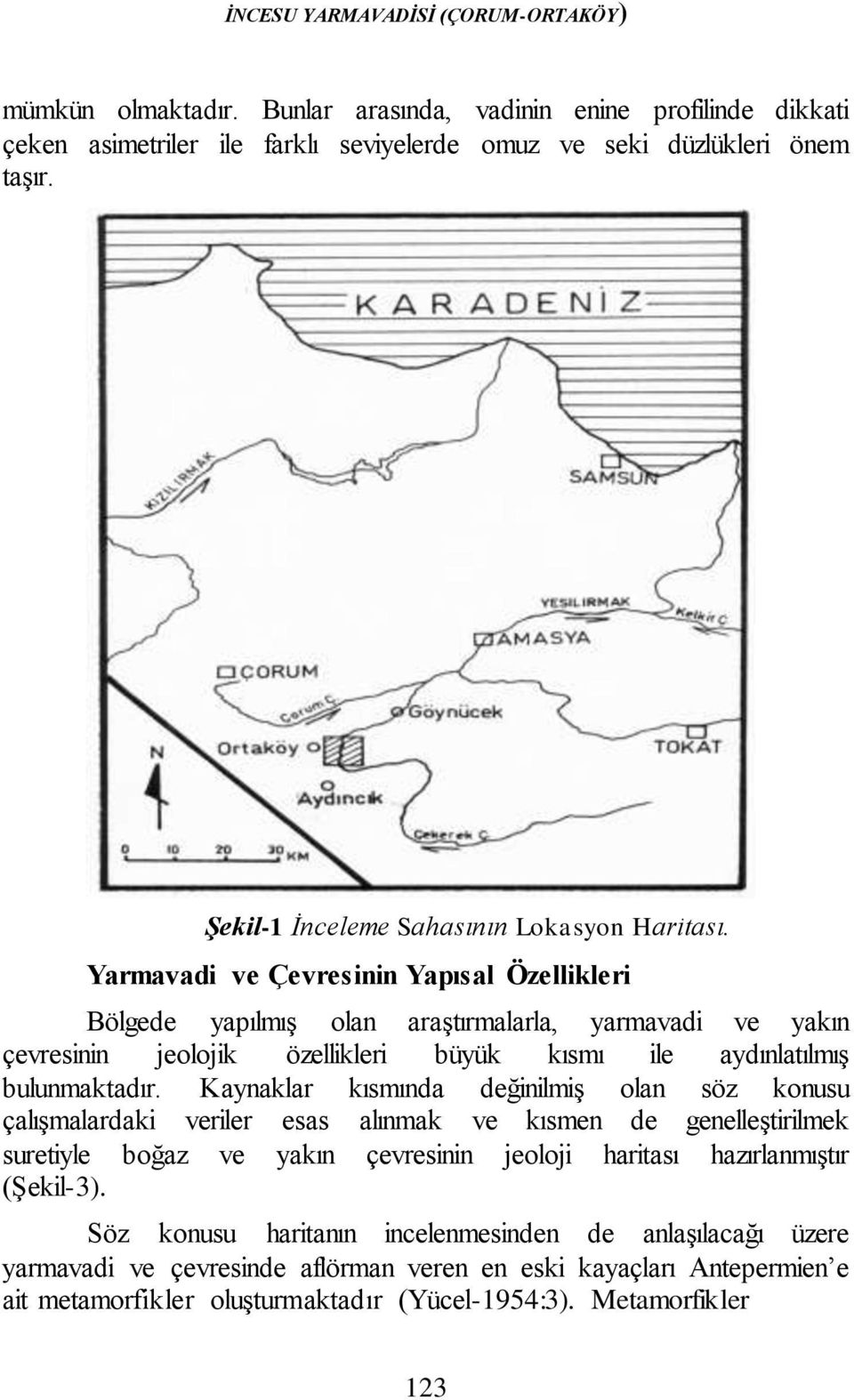 Yarmavadi ve Çevresinin Yapısal Özellikleri Bölgede yapılmış olan araştırmalarla, yarmavadi ve yakın çevresinin jeolojik özellikleri büyük kısmı ile aydınlatılmış bulunmaktadır.