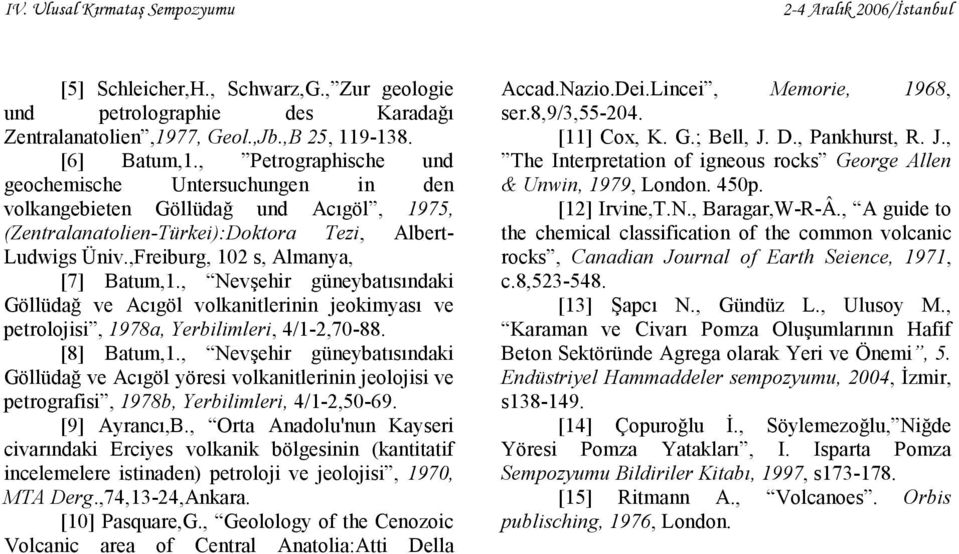 , Nevşehir güneybatısındaki Göllüdağ ve Acıgöl volkanitlerinin jeokimyası ve petrolojisi, 1978a, Yerbilimleri, 4/1-2,70-88. [8] Batum,1.