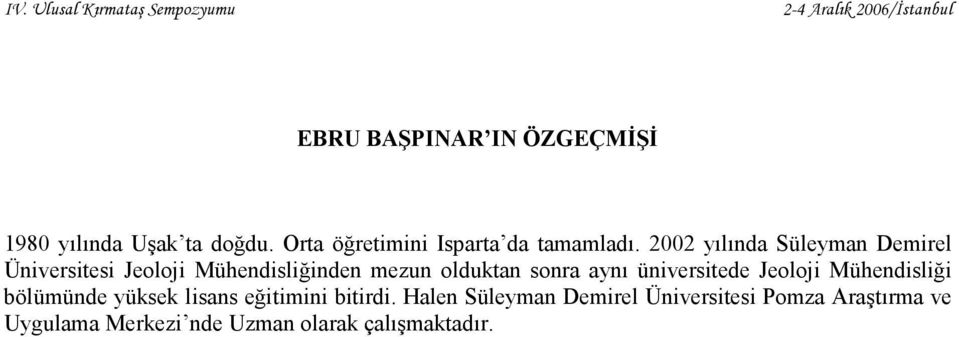 aynı üniversitede Jeoloji Mühendisliği bölümünde yüksek lisans eğitimini bitirdi.