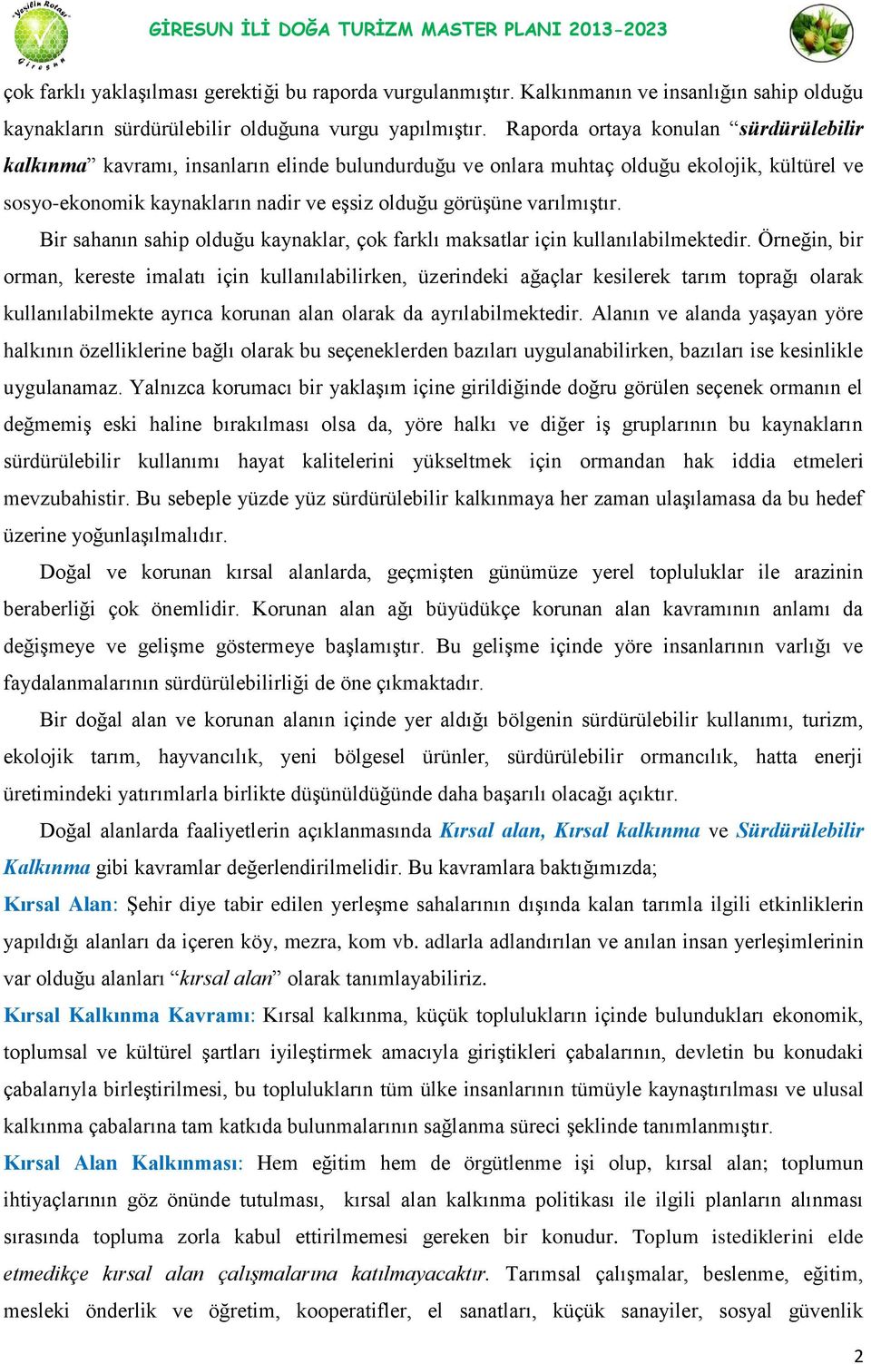 varılmıştır. Bir sahanın sahip olduğu kaynaklar, çok farklı maksatlar için kullanılabilmektedir.