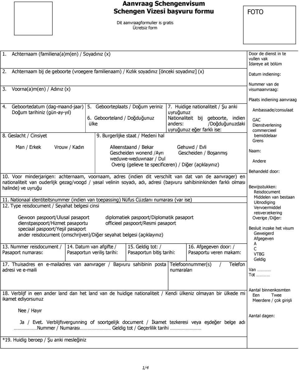 Voorna(a)m(en) / Adınız (x) Door de dienst in te vullen vak İdareye ait bölüm Datum indiening: Nummer van de visumaanvraag: 4. Geboortedatum (dag-maand-jaar) Doğum tarihiniz (gün-ay-yıl) 8.