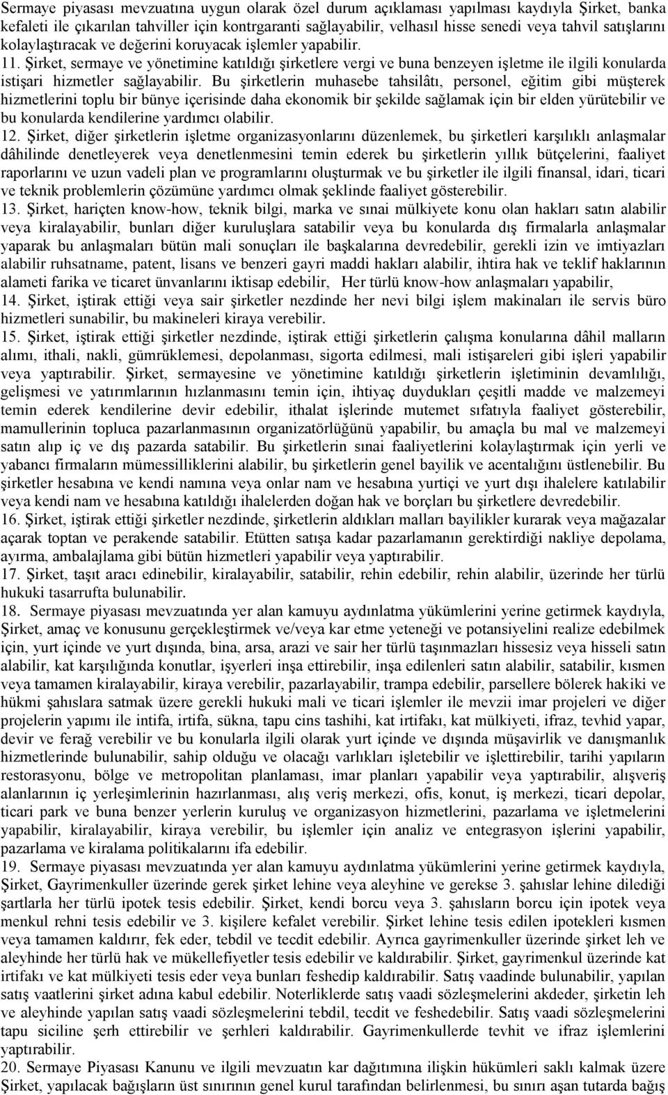 Şirket, sermaye ve yönetimine katıldığı şirketlere vergi ve buna benzeyen işletme ile ilgili konularda istişari hizmetler sağlayabilir.